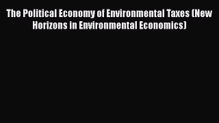 [PDF] The Political Economy of Environmental Taxes (New Horizons in Environmental Economics)