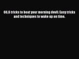 Read 666 tricks to beat your morning devil: Easy tricks and techniques to wake up on time.