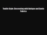 [PDF] Textile Style: Decorating with Antique and Exotic Fabrics [Read] Online