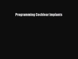 Read Programming Cochlear Implants PDF Full Ebook