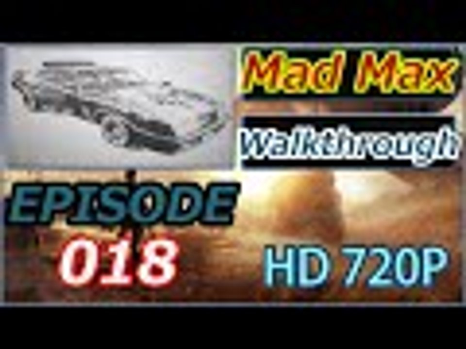 Mad Max Gameplay Walkthrough Part 18 Long part but yeah worth it!