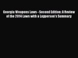 Download Book Georgia Weapons Laws - Second Edition: A Review of the 2014 Laws with a Layperson's