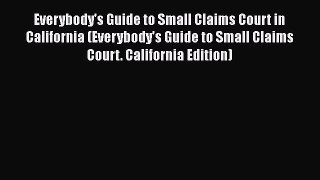 Read Book Everybody's Guide to Small Claims Court in California (Everybody's Guide to Small