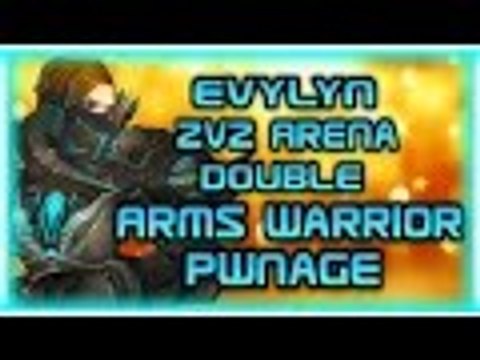 Evylyn - 6.2.2 Double Arms Warrior 2v2 Arena PWNAGE! + laughs Ft. Nillrog WOW WOD 100 Arms PVP