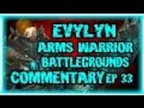 Evylyn - Legion talk! 6.2.2 level 100 Arms Warrior Battlegrounds pwnage ep33 - wow wod pvp