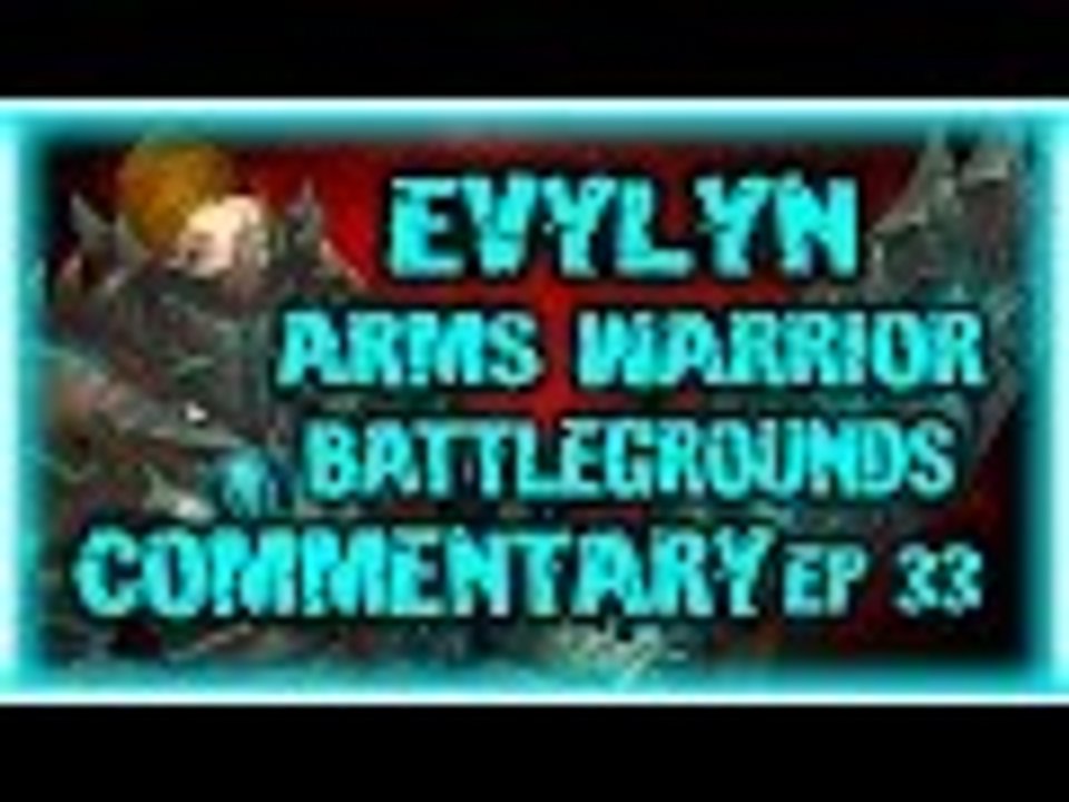 Evylyn - Legion talk! 6.2.2 level 100 Arms Warrior Battlegrounds pwnage ep33 - wow wod pvp