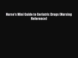 Read Nurse's Mini Guide to Geriatric Drugs (Nursing Reference) Ebook Free