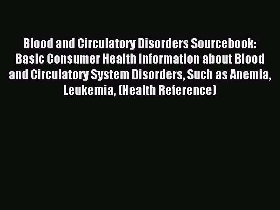 Read Blood and Circulatory Disorders Sourcebook: Basic Consumer Health Information about Blood