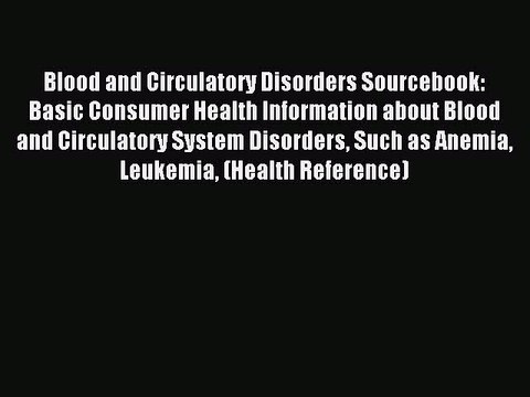 Read Blood and Circulatory Disorders Sourcebook: Basic Consumer Health Information about Blood