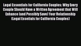 Read Book Legal Essentials for California Couples: Why Every Couple Should Have a Written Agreement