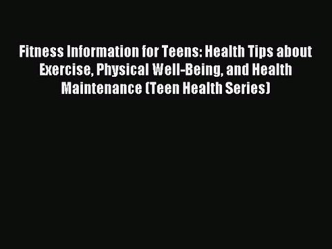 Download Fitness Information for Teens: Health Tips About Exercise Physical Well-being and