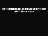Read The Yoga of Sleep: Sacred and Scientific Practices to Heal Sleeplessness PDF Online