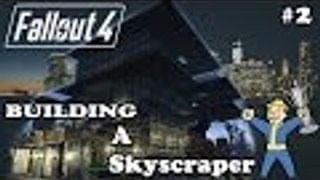Fallout 4 - Building A Skyscraper - #2 - Showing Off - 2nd Floor Under Construction