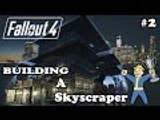 Fallout 4 - Building A Skyscraper - #2 - Showing Off - 2nd Floor Under Construction
