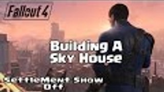 Fallout 4 - Making A Sky Base/House - Base ShowOff