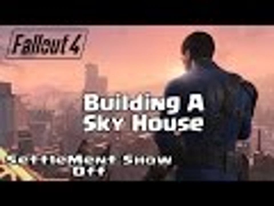 Fallout 4 - Making A Sky Base/House - Base ShowOff