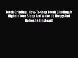 Read Teeth Grinding:  How-To-Stop Teeth Grinding At Night In Your Sleep And Wake Up Happy And