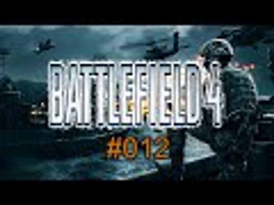 Battlefield 4 #012 - Unglaublich! - Let´s Play Battlefield 4 - Deutsch German