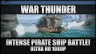 War Thunder Pirate Ships Gameplay - Intense Close Victory! - PC Ultra HD 1080p 60FPS
