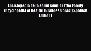 Read Enciclopedia de la salud familiar (The Family Encyclopedia of Health) (Grandes Obras)