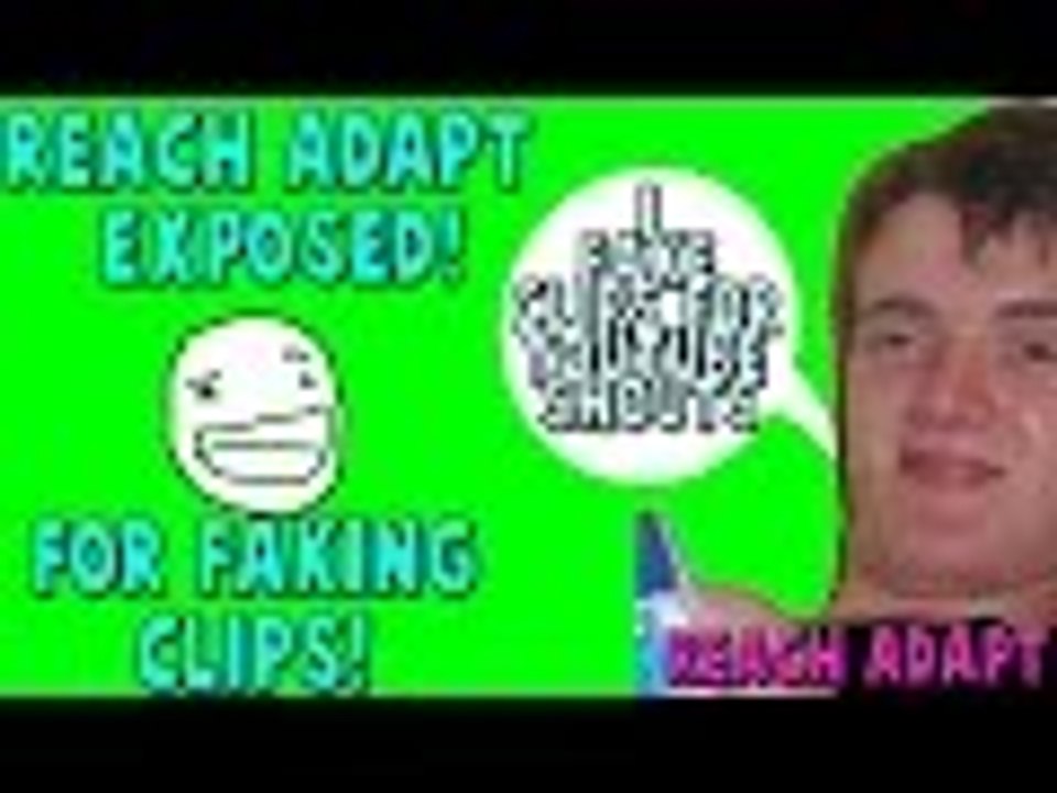 REACH ADAPT EXPOSED! FAKING CLIPS!
