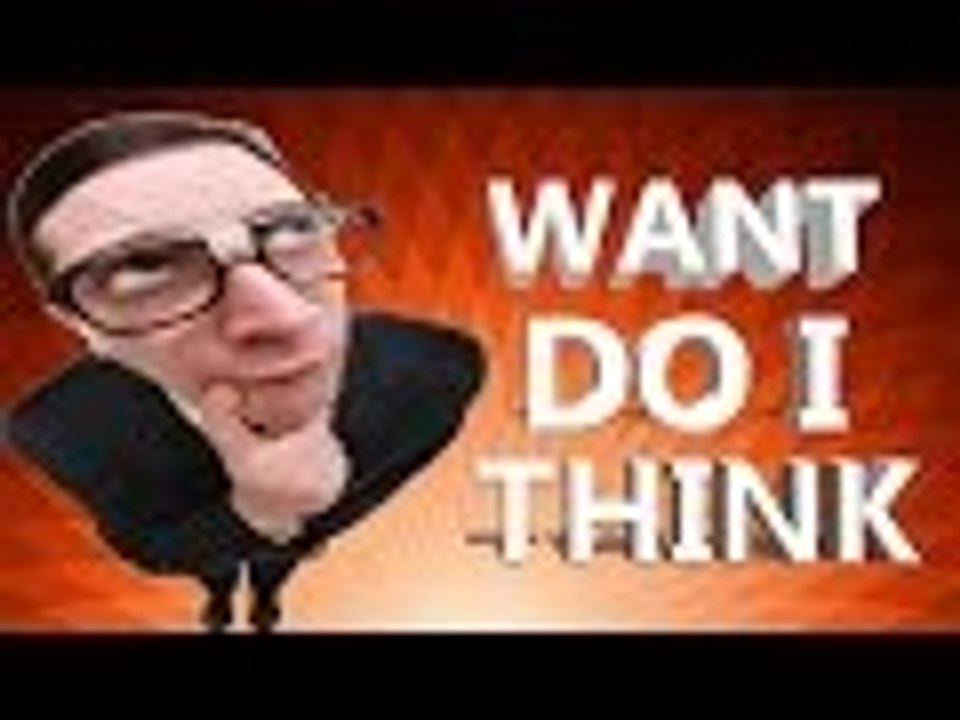 WANT DO I THINK!!!!!!!