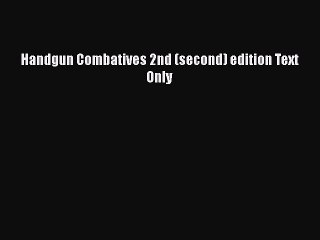 Read Book Handgun Combatives 2nd (second) edition Text Only E-Book Download