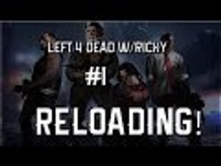 Left 4 Dead w/Ricky - RELOADING...!
