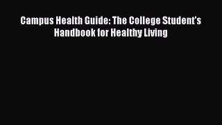 Read Campus Health Guide: The College Student's Handbook for Healthy Living Ebook Free