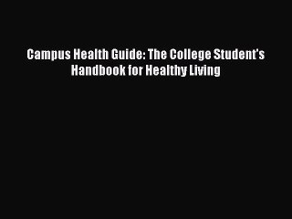 Read Campus Health Guide: The College Student's Handbook for Healthy Living Ebook Free