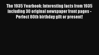 Read The 1935 Yearbook: Interesting facts from 1935 including 30 original newspaper front pages