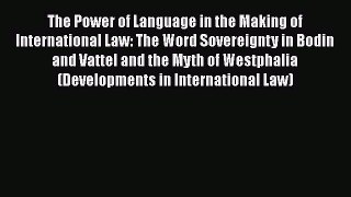 Read Book The Power of Language in the Making of International Law: The Word Sovereignty in