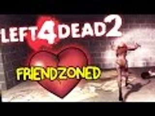 Left 4 Dead 2 Funny Moments - Friendzoned !