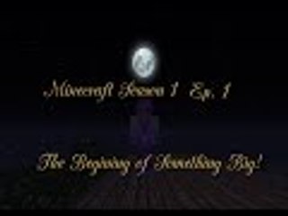 The Begining of Something Big! - Minecraft Season 1 Ep  1