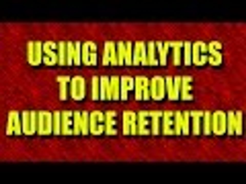 Using Analytics to Improve Audience Retention - YT Tips