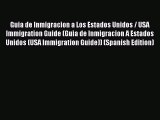 Read Book Guia de Inmigracion a Los Estados Unidos / USA Immigration Guide (Guia de Inmigracion