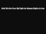 Read Book Until We Are Free: My Fight for Human Rights in Iran E-Book Download