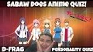 Sabaw Does Anime Quiz! D-Frag Personality Quiz!