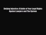 Read Book Defying Injustice: A Guide of Your Legal Rights Against Lawyers and The System E-Book