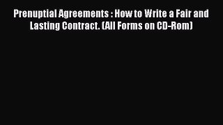 Read Book Prenuptial Agreements : How to Write a Fair and Lasting Contract. (All Forms on CD-Rom)