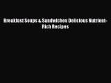 [PDF] Breakfast Soups & Sandwiches Delicious Nutrient-Rich Recipes [Download] Online