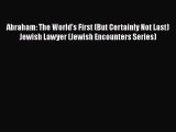 Read Book Abraham: The World's First (But Certainly Not Last) Jewish Lawyer (Jewish Encounters