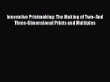 [PDF] Innovative Printmaking: The Making of Two- And Three-Dimensional Prints and Multiples