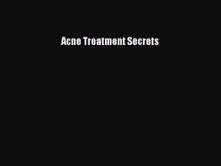 Read Acne Treatment Secrets Ebook Free