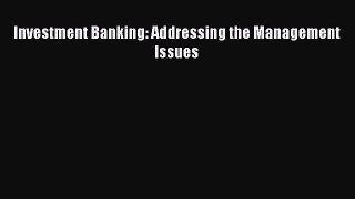 [PDF] Investment Banking: Addressing the Management Issues Download Online