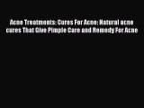 Read Acne Treatments: Cures For Acne: Natural acne cures That Give Pimple Care and Remedy For