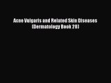 Read Acne Vulgaris and Related Skin Diseases (Dermatology Book 28) Ebook Free
