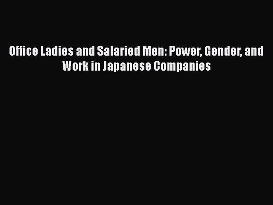 [PDF] Office Ladies and Salaried Men: Power Gender and Work in Japanese Companies Download