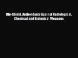 Download Bio-Shield Antioxidants Against Radiological Chemical and Biological Weapons PDF Online
