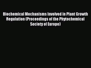 Read Biochemical Mechanisms Involved in Plant Growth Regulation (Proceedings of the Phytochemical